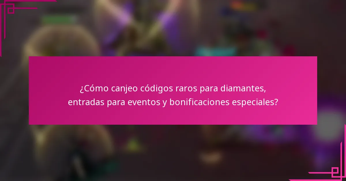 ¿Cómo canjeo códigos raros para diamantes, entradas para eventos y bonificaciones especiales?