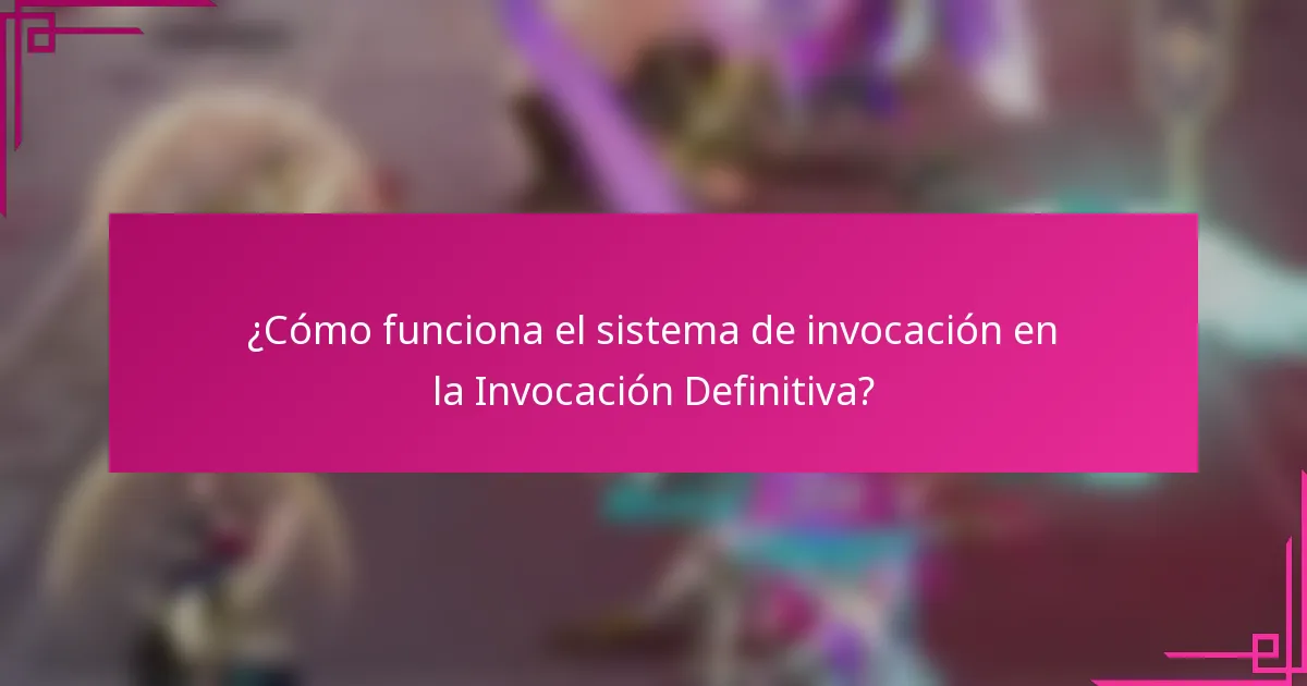 ¿Cómo funciona el sistema de invocación en la Invocación Definitiva?