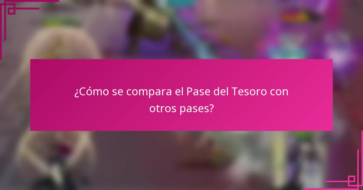 ¿Cómo se compara el Pase del Tesoro con otros pases?