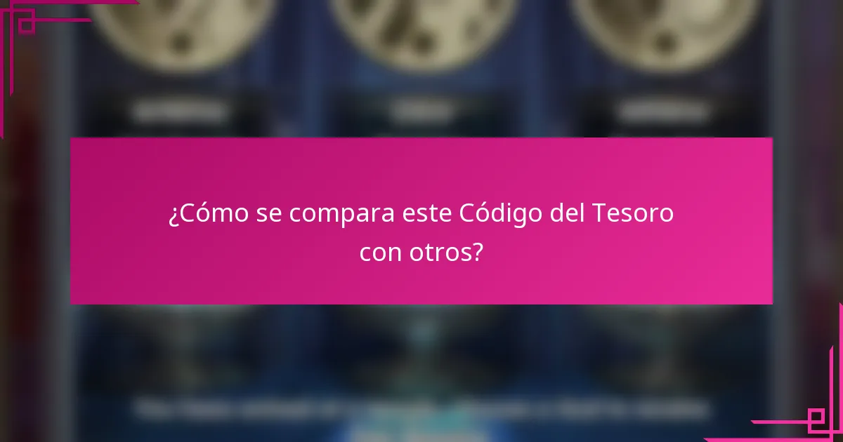 ¿Cómo se compara este Código del Tesoro con otros?