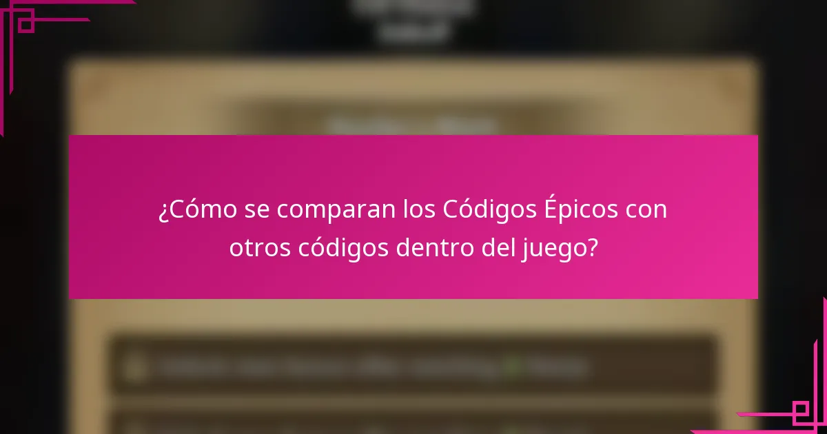 ¿Cómo se comparan los Códigos Épicos con otros códigos dentro del juego?