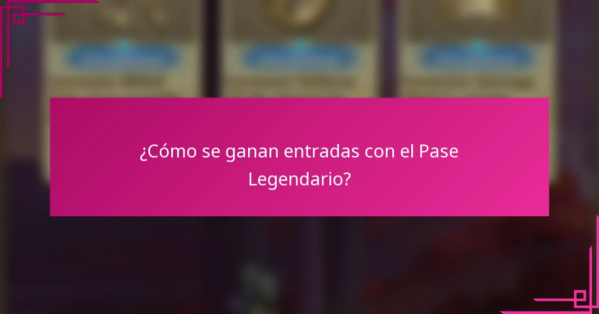 ¿Cómo se ganan entradas con el Pase Legendario?