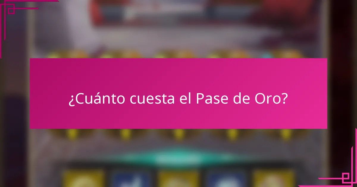 ¿Cuánto cuesta el Pase de Oro?