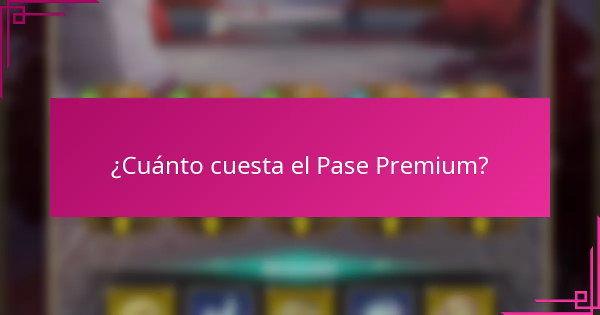 ¿Cuánto cuesta el Pase Premium?