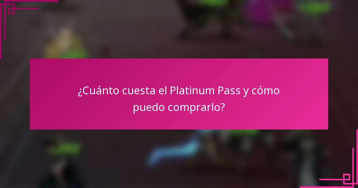 ¿Cuánto cuesta el Platinum Pass y cómo puedo comprarlo?
