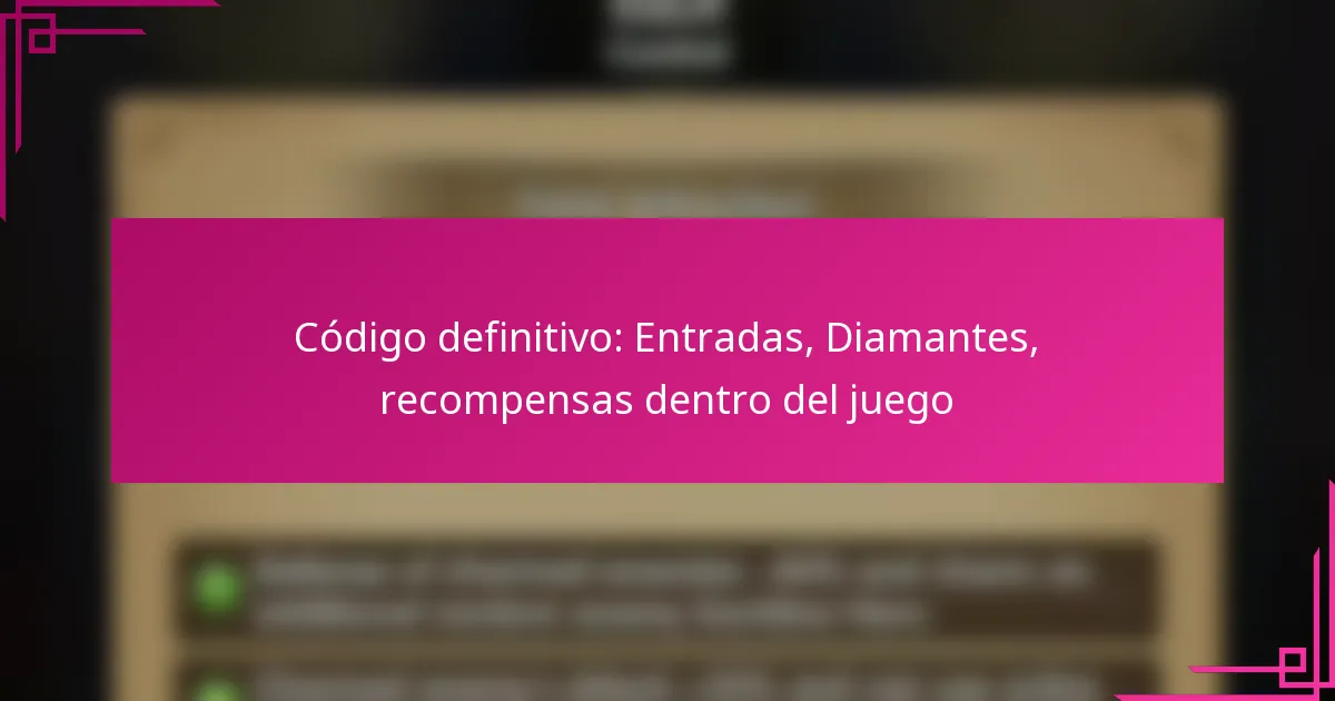 Código definitivo: Entradas, Diamantes, recompensas dentro del juego