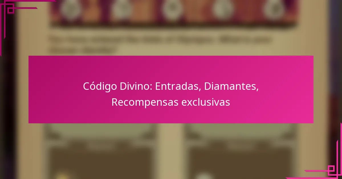 Código Divino: Entradas, Diamantes, Recompensas exclusivas