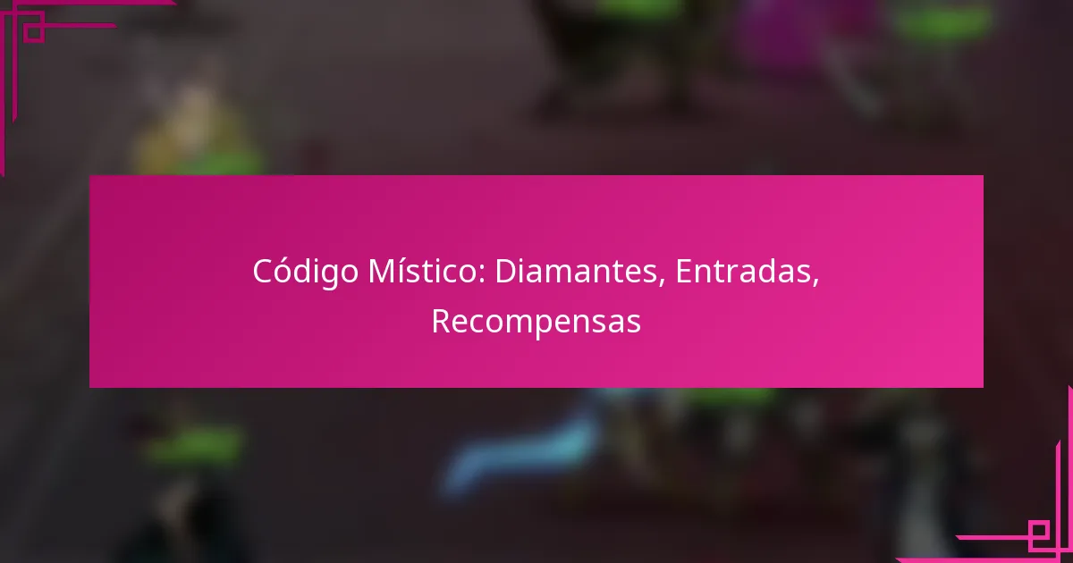 Código Místico: Diamantes, Entradas, Recompensas