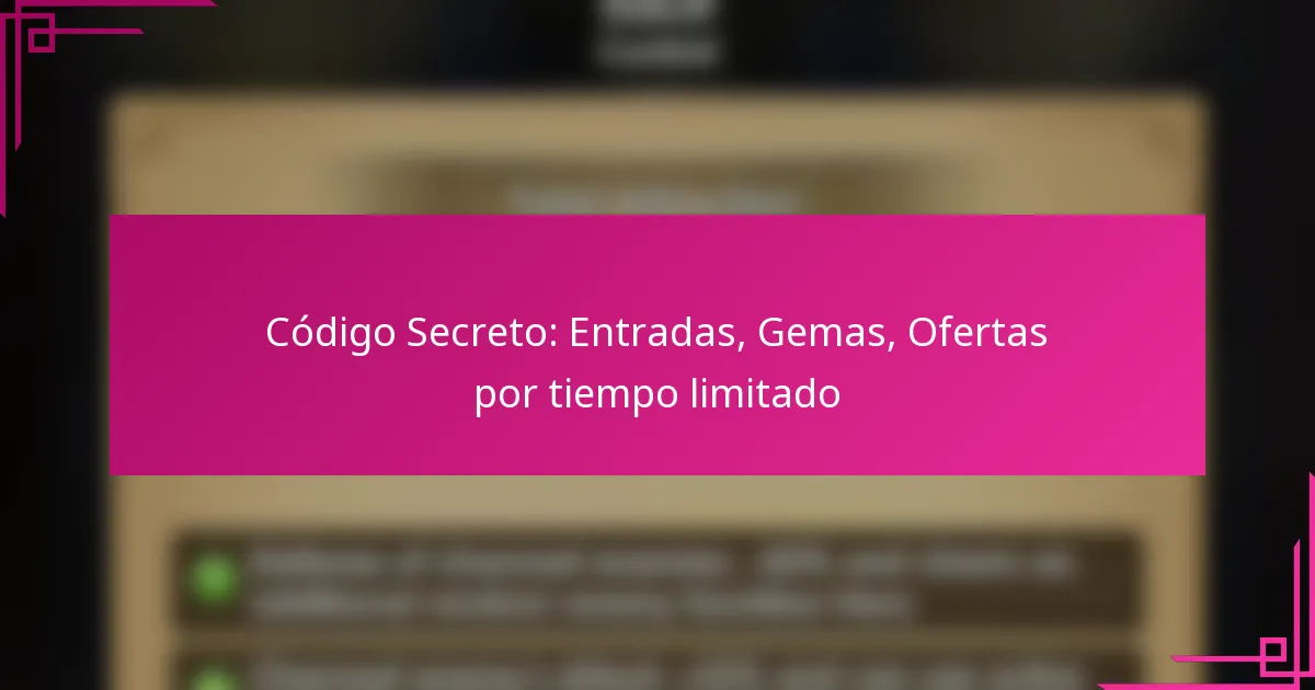 Código Secreto: Entradas, Gemas, Ofertas por tiempo limitado
