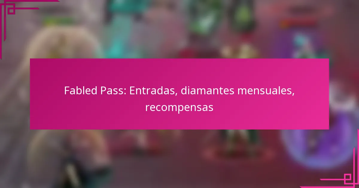 Fabled Pass: Entradas, diamantes mensuales, recompensas