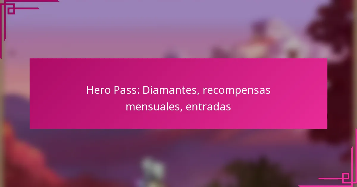 Hero Pass: Diamantes, recompensas mensuales, entradas