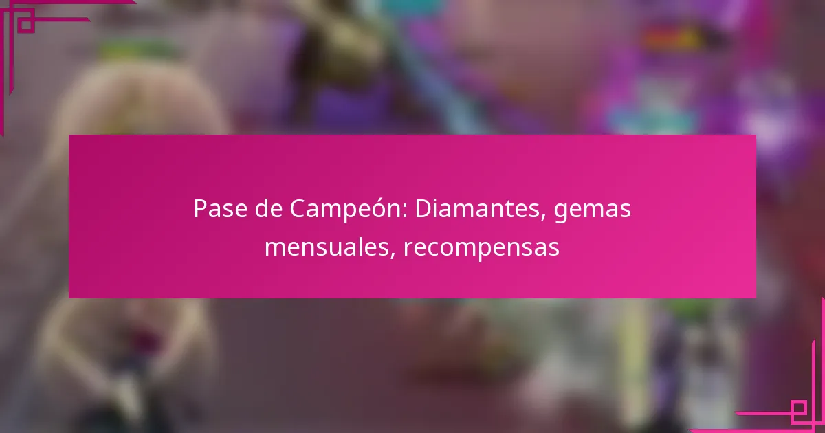 Pase de Campeón: Diamantes, gemas mensuales, recompensas