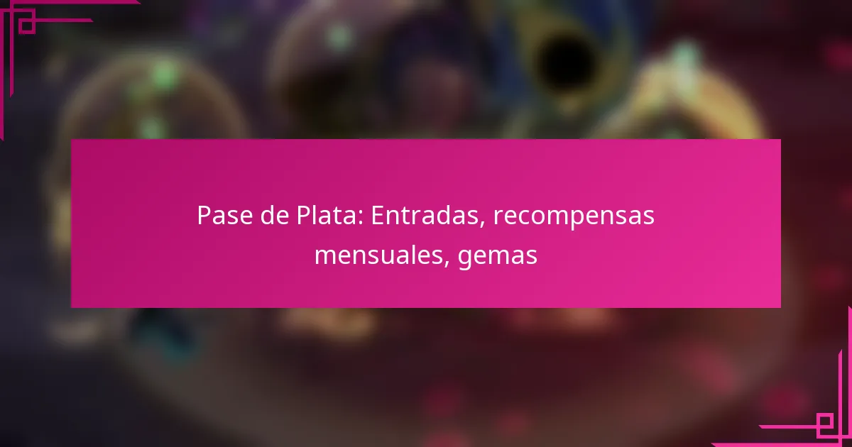 Pase de Plata: Entradas, recompensas mensuales, gemas