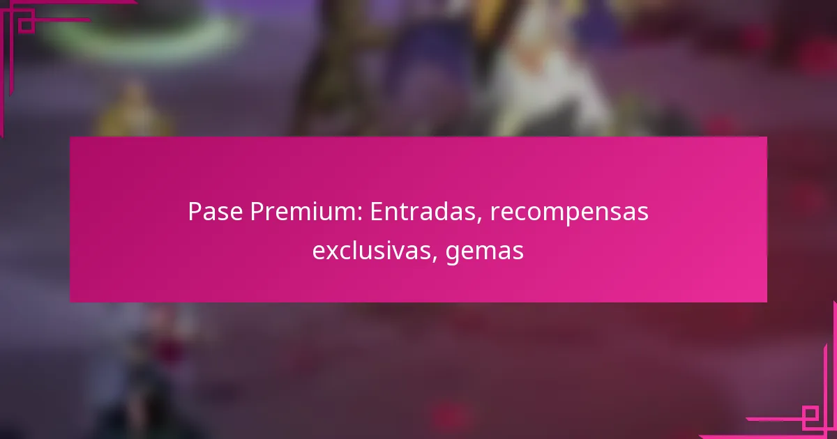 Pase Premium: Entradas, recompensas exclusivas, gemas