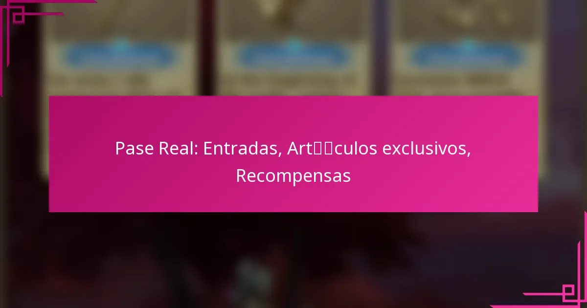 Pase Real: Entradas, Artículos exclusivos, Recompensas