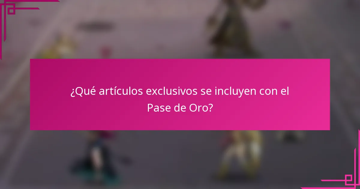 ¿Qué artículos exclusivos se incluyen con el Pase de Oro?