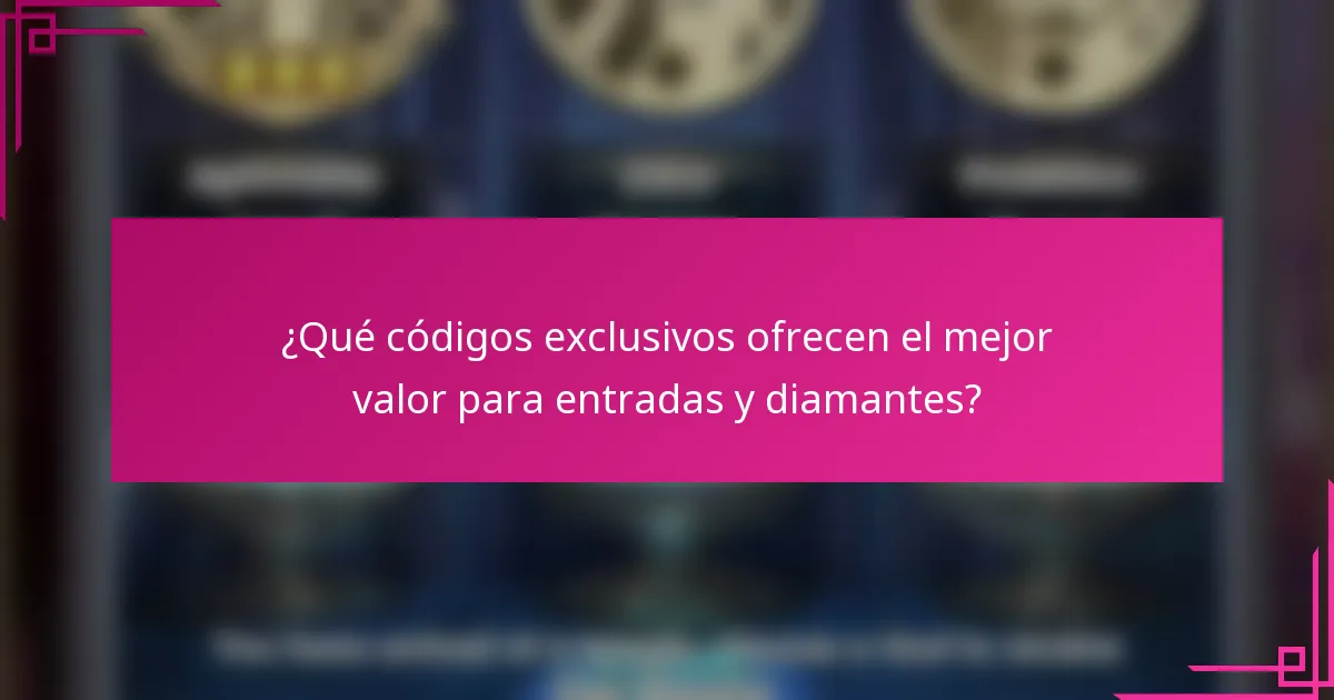 ¿Qué códigos exclusivos ofrecen el mejor valor para entradas y diamantes?