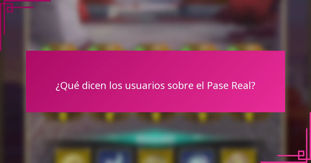 ¿Qué dicen los usuarios sobre el Pase Real?