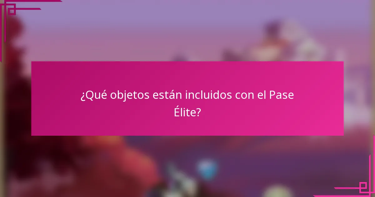 ¿Qué objetos están incluidos con el Pase Élite?
