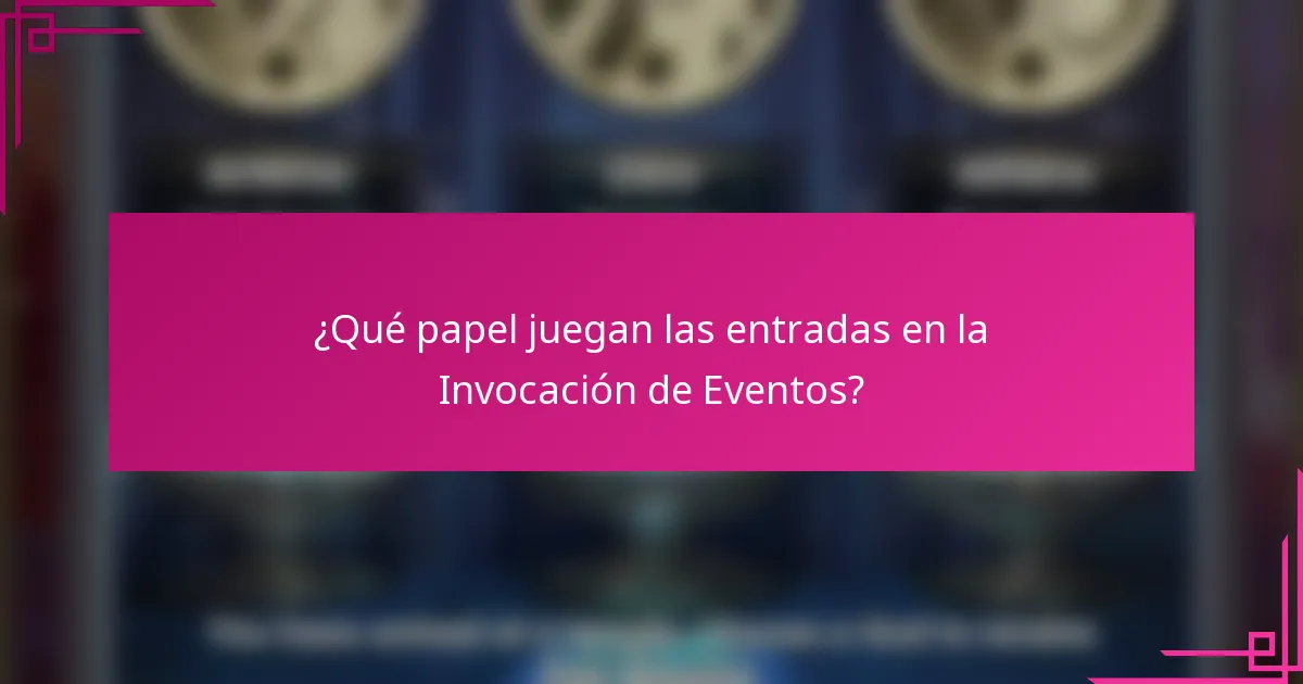 ¿Qué papel juegan las entradas en la Invocación de Eventos?