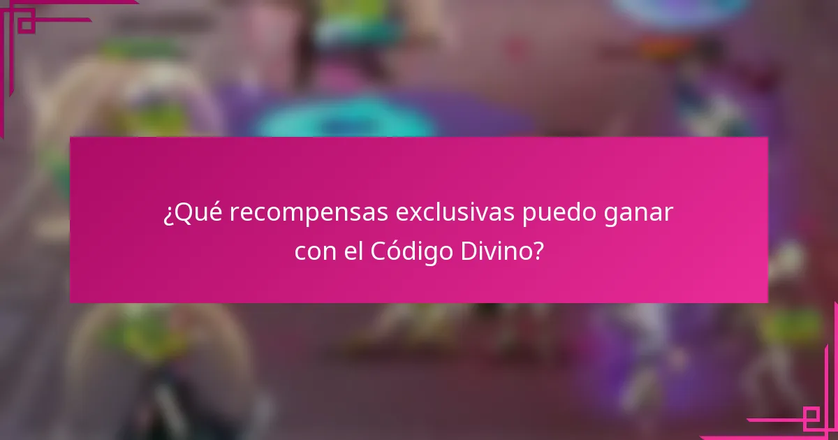 ¿Qué recompensas exclusivas puedo ganar con el Código Divino?