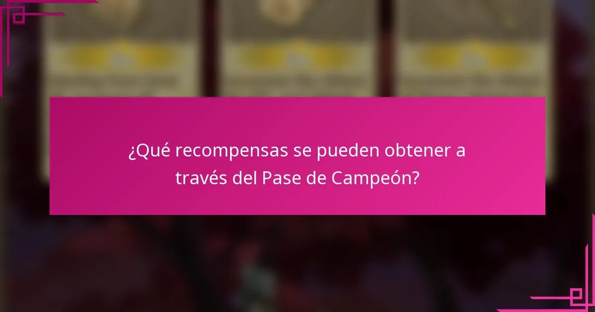 ¿Qué recompensas se pueden obtener a través del Pase de Campeón?