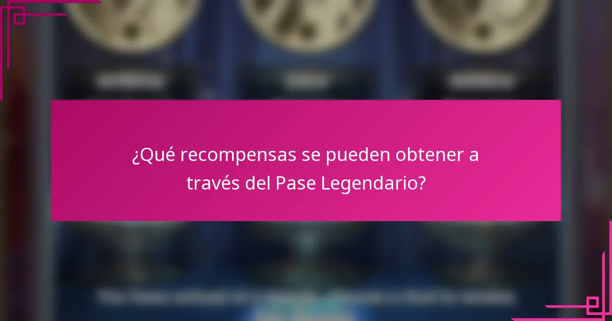 ¿Qué recompensas se pueden obtener a través del Pase Legendario?