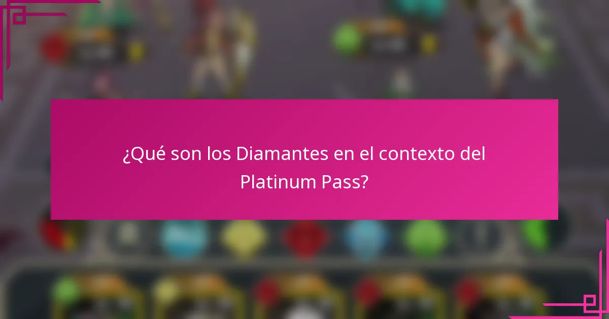 ¿Qué son los Diamantes en el contexto del Platinum Pass?