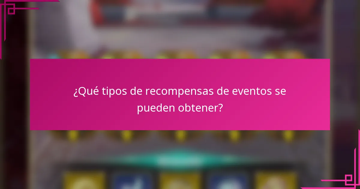¿Qué tipos de recompensas de eventos se pueden obtener?